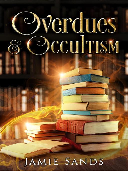 Title details for Overdues and Occultism by Jamie Sands - Wait list